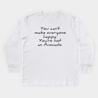 You can't make everyone happy - you're no avocado funny quote tee shirt Kids Long Sleeve T-Shirt